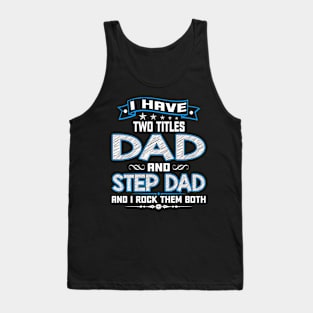 I Have Two Titles Dad And Step Dad Funny Fathers Day Gifts Tank Top